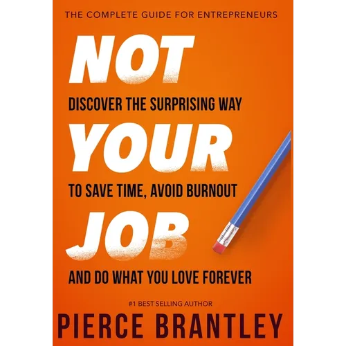 Not Your Job: Discover the surprising way to save time, avoid burnout, and do what you love forever