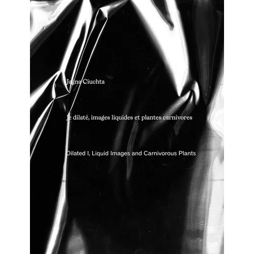 Jagna Ciuchta: Dilated I, Liquid Images and Carnivorous Plants