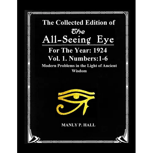 The Collected Edition of The All-Seing-Eye For The Year 1924. Vol. 1. Numbers: 1-6: Modern Problems in the Light of Ancient Wisdom
