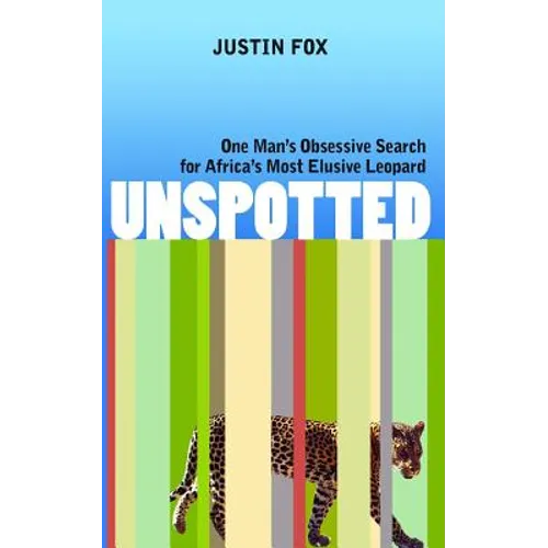 Unspotted: One Man's Obsessive Search for Africa's Most Elusive Leopard
