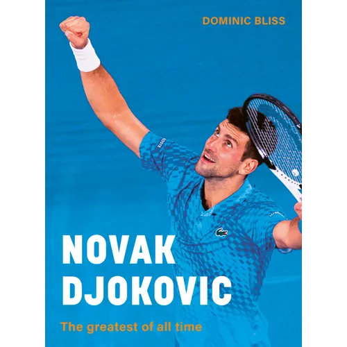 Novak Djokovic: The Greatest of All Time