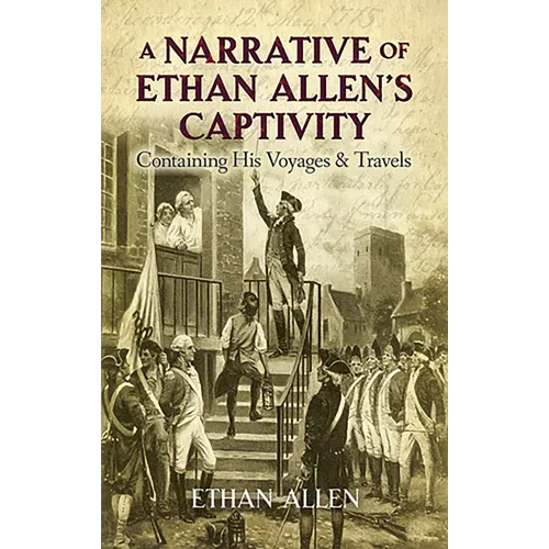 A Narrative of Ethan Allen's Captivity: Containing His Voyages & Travels