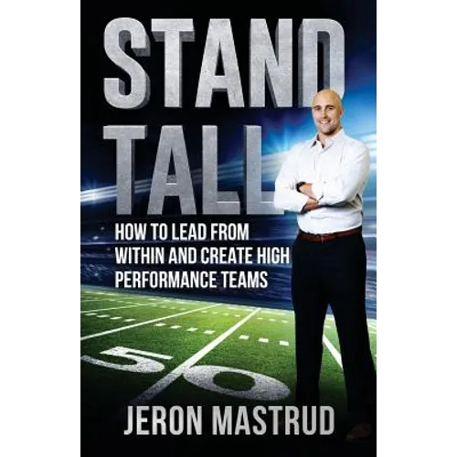 Stand Tall: How to Lead From Within and Create High Performance Teams