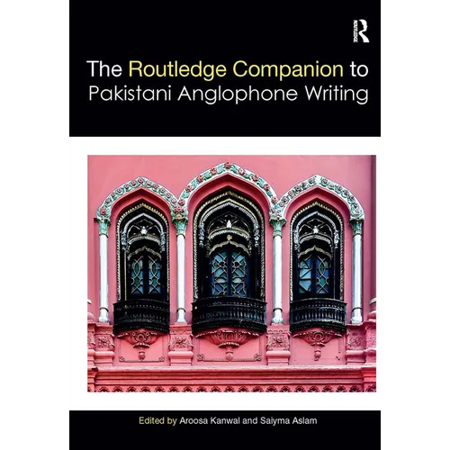 Routledge Companion to Pakistani Anglophone Writing