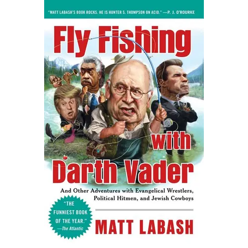 Fly Fishing with Darth Vader: And Other Adventures with Evangelical Wrestlers, Political Hitmen, and Jewish Cowboys