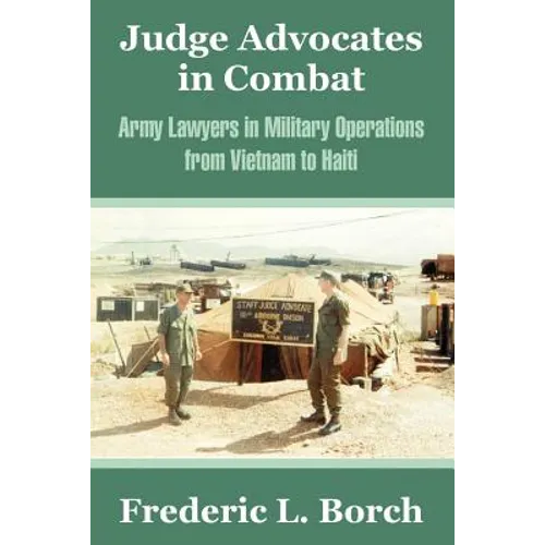 Judge Advocates in Combat: Army Lawyers in Military Operations from Vietnam to Haiti