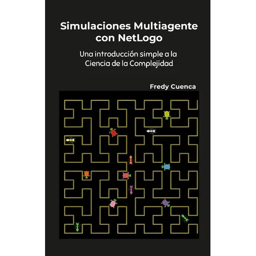 Simulaciones Multiagente con NetLogo: Una introducción simple a la ciencia de la complejidad