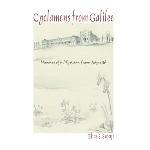 Cyclamens from Galilee: Memoirs of a Physician from Nazareth