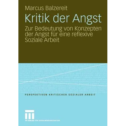 Kritik Der Angst: Zur Bedeutung Von Konzepten Der Angst Für Eine Reflexive Soziale Arbeit
