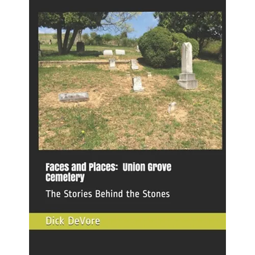 Faces and Places: Union Grove Cemetery: The Stories Behind the Stones