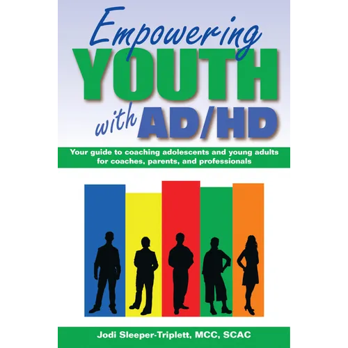 Empowering Youth with ADHD: Your Guide to Coaching Adolescents and Young Adults for Coaches, Parents, and Professionals