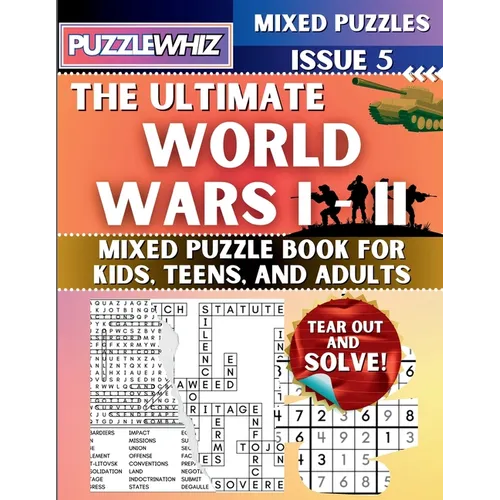 The Ultimate World Wars 1 & 2 Mixed Puzzle Book for Kids, Teens, and Adults: 16 Types of Engaging Variety Puzzles: Word and Math Puzzles (Issue 5)