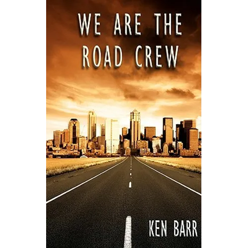 We Are The Road Crew: Life on the Road and How I Got There