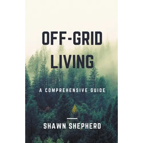 Off-Grid Living: A Comprehensive Guide