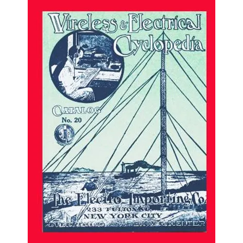 Wireless & Electrical Cyclopedia: Catalog No. 20, 1918, Electro Importing Company
