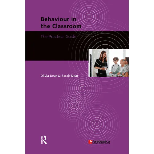 Behaviour in the Classroom: The Practical Guide