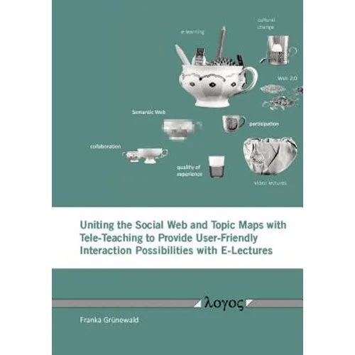 Uniting the Social Web and Topic Maps with Tele-Teaching to Provide User-Friendly Interaction Possibilities with E-Lectures