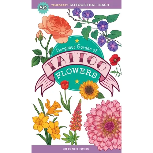 Gorgeous Garden of Tattoo Flowers: 50 Temporary Tattoos That Teach