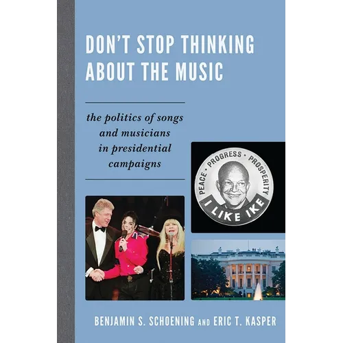 Don't Stop Thinking about the Music: The Politics of Songs and Musicians in Presidential Campaigns