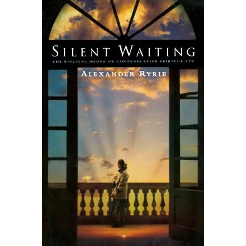 Silent Waiting: The Biblical Roots of Contemplative Spirituality
