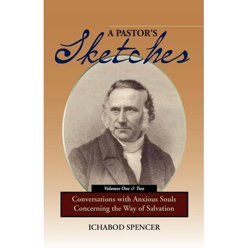 A Pastor's Sketches: Conversations with Anxious Souls Concerning the Way of Salvation