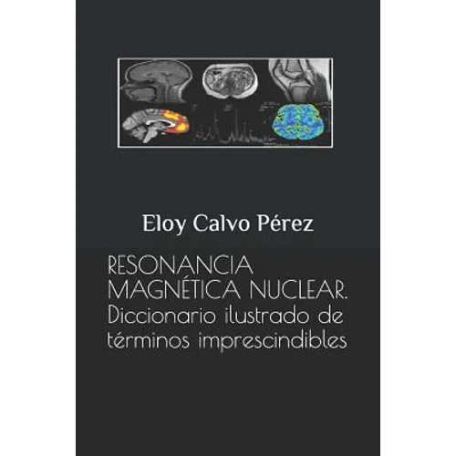 Resonancia Magnética Nuclear: Diccionario ilustrado de términos imprescindibles
