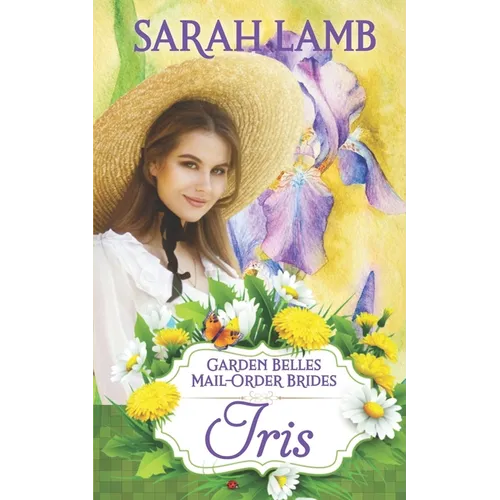 Iris (Garden Belles Mail-Order Brides Book 2)