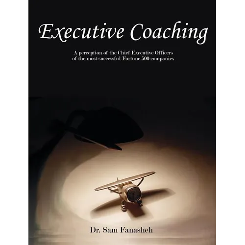 Executive Coaching: A Perception of the Chief Executive Officers of the Most Successful Fortune 500 Companies