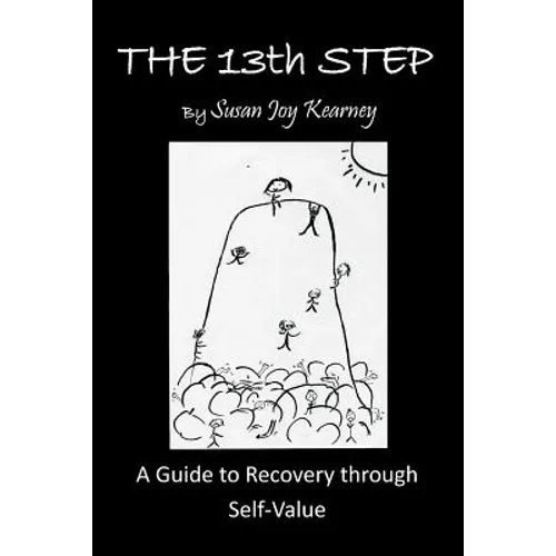 The 13Th Step: a Guide to Recovery Through Self-Value