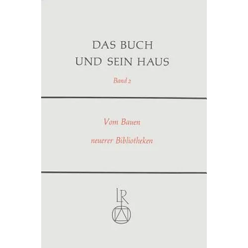 Das Buch Und Sein Haus: Vom Bauen Neuer Bibliotheken. Erinnerungen - Erfahrungen - Planungen; Gerhard Liebers Gewidmet Zur Vollendung Des 65. Lebensja
