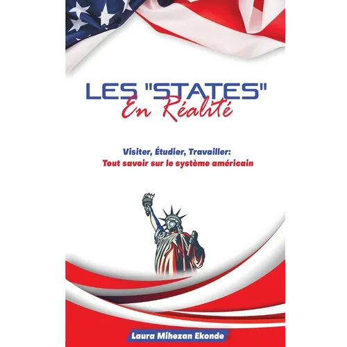 Les "States" en Réalité Visiter, Etudier, Travailler: Tout savoir sur le système américain