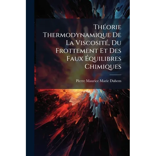 Théorie Thermodynamique De La Viscosité, Du Frottement Et Des Faux Équilibres Chimiques
