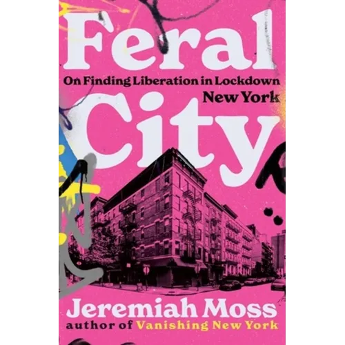 Feral City: On Finding Liberation in Lockdown New York