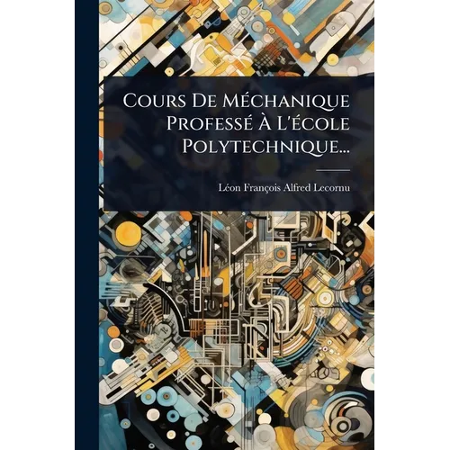 Cours De MÃ(c)chanique ProfessÃ(c) Ã L'Ã(c)cole Polytechnique...