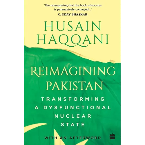 Reimagining Pakistan: Transforming a Dysfunctional Nuclear State