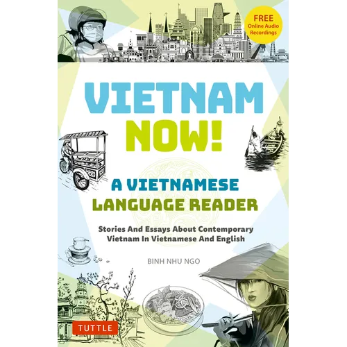 Vietnam Now! a Vietnamese Language Reader: Stories and Essays about Contemporary Vietnam in Vietnamese and English (with Free Online Audio Recordings)