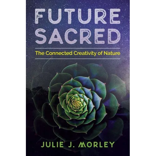 Future Sacred: The Connected Creativity of Nature