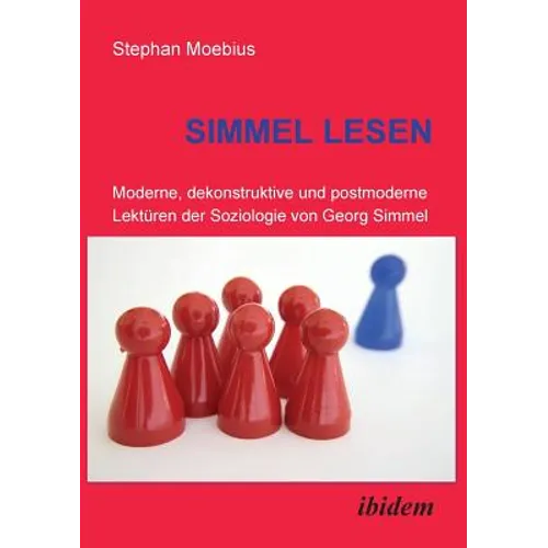 Simmel Lesen. Moderne, dekonstruktive und postmoderne Lektüren der Soziologie von Georg Simmel