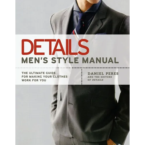 Details Men's Style Manual: The Ultimate Guide for Making Your Clothes Work for You