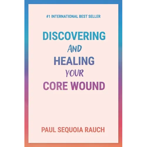 Discovering and Healing Your Core Wound