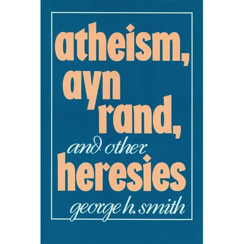Atheism, Ayn Rand, and Other Heresies