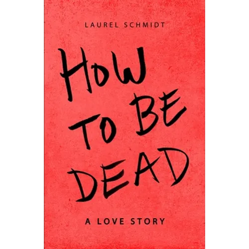 How to be Dead: A Love Story
