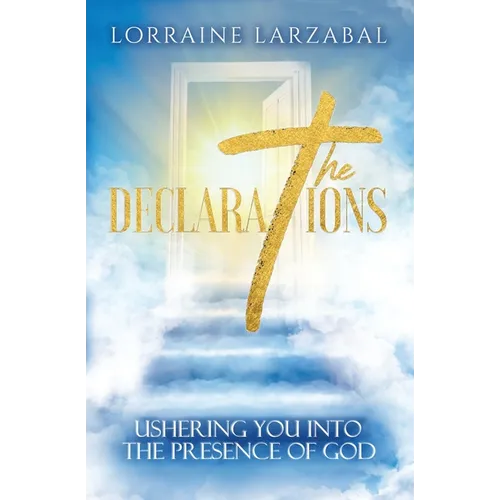 The Declarations: Ushering You Into the Presence of God