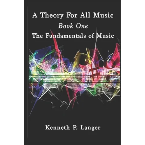 A Theory For All Music: Book One: Fundamentals