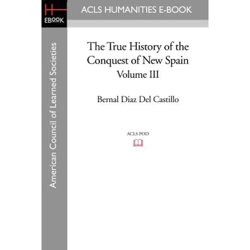 The True History of the Conquest of New Spain, Volume 3