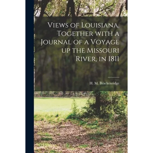 Views of Louisiana. Together With a Journal of a Voyage up the Missouri River, in 1811