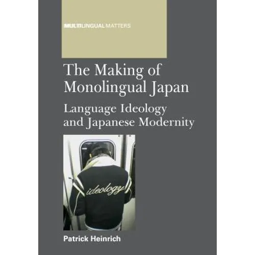Making of Monolingual Japan PB: Language Ideology and Japanese Modernity