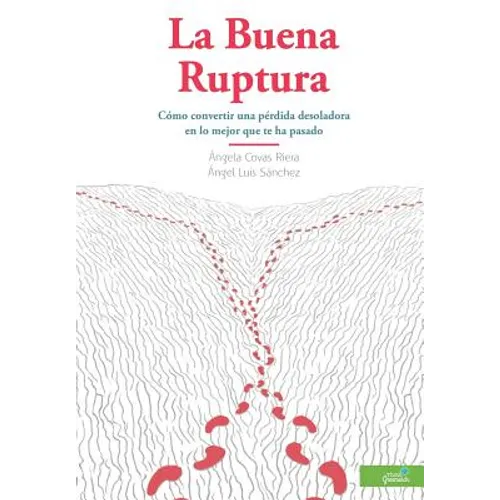La Buena Ruptura: Cómo convertir una pérdida desoladora en lo mejor que te ha pasado