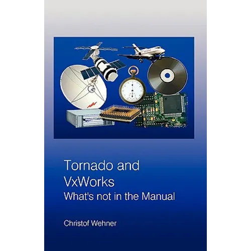 Tornado and VxWorks: What's not in the Manual