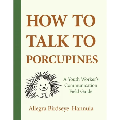 How to Talk to Porcupines: A Youth Worker's Communication Field Guide